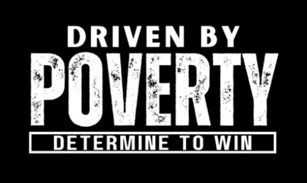 DRIVEN BY POVERTY