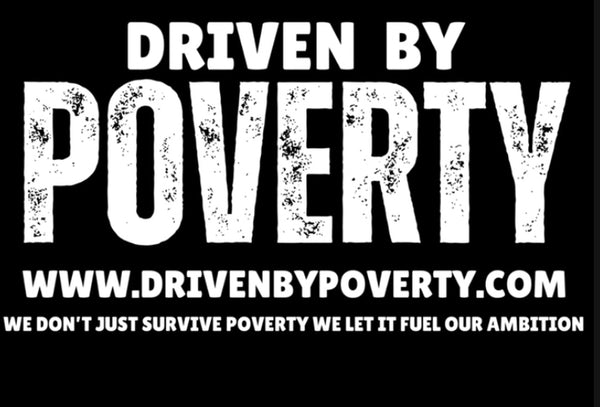 DRIVEN BY POVERTY
