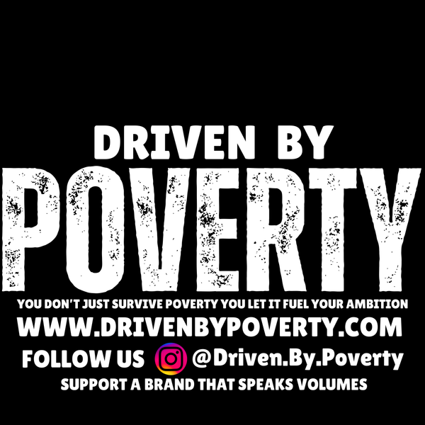 DRIVEN BY POVERTY